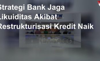 Strategi Bank Jaga Likuiditas Akibat Restrukturisasi Kredit Naik